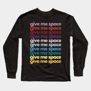 give me space colorful text pattern Long Sleeve T-Shirt